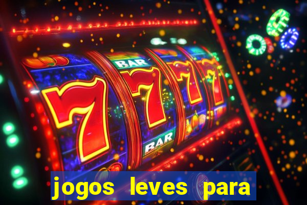 jogos leves para pc fraco blog